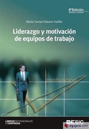 Liderazgo y Motivacion en Equipos de Trabajo, Ma Teresa Palomo Vadillo